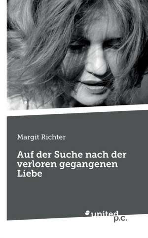 Auf der Suche nach der verloren gegangenen Liebe de Margit Richter