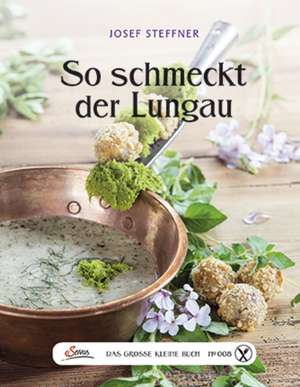 Das große kleine Buch: So schmeckt der Lungau de Josef Steffner