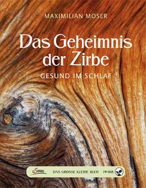 Das große kleine Buch: Das Geheimnis der Zirbe de Maximilian Moser