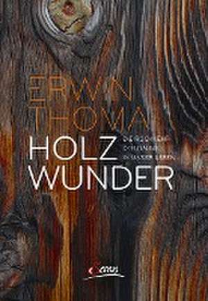 Holzwunder de Erwin Thoma