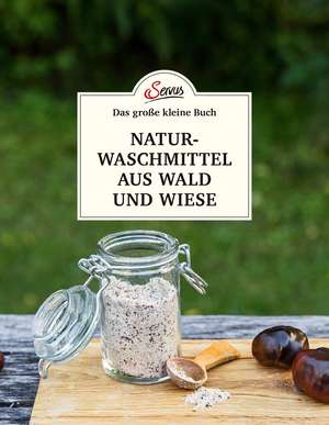 Das große kleine Buch: Naturwaschmittel aus Wald und Wiese de Gabriela Nedoma