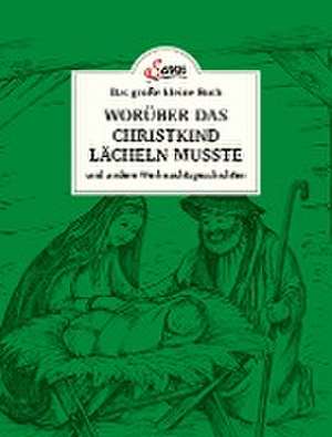 Das große kleine Buch: Worüber das Christkind lächeln musste de Karl Heinrich Waggerl