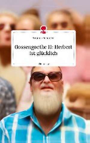 Gossengoethe II: Herbert ist glücklich. Life is a Story - story.one de Benjamin Ratschiller