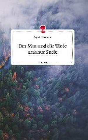 Der Mut und die Tiefe unserer Seele. Life is a Story - story.one de Sophie Hemmeke