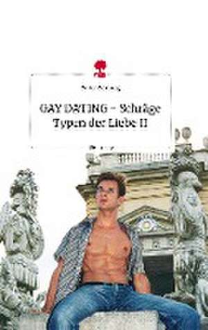 GAY DATING - Schräge Typen der Liebe II. Life is a Story - story.one de Walter Weinberg