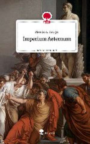 Imperium Aeternum. Life is a Story - story.one de Nicolas A. Krieger