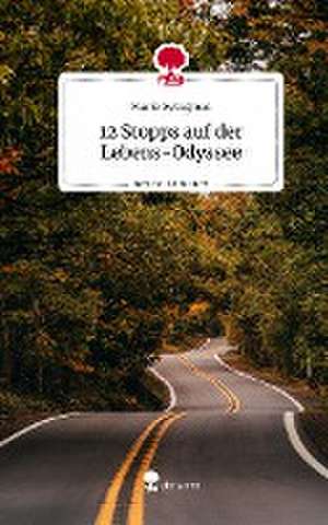 12 Stopps auf der Lebens-Odyssee. Life is a Story - story.one de Maria Aytogmus