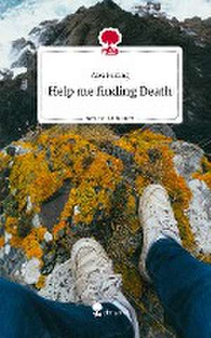 Help me finding Death. Life is a Story - story.one de Alex Felsing