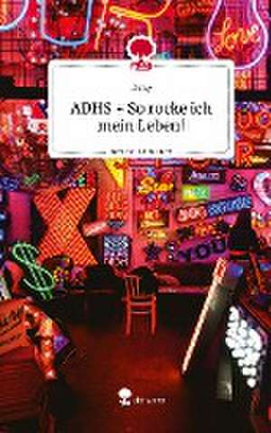 ADHS - So rocke ich mein Leben!. Life is a Story - story.one de Deny