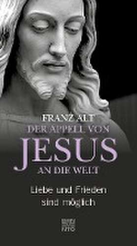 Der Appell von Jesus an die Welt de Franz Alt