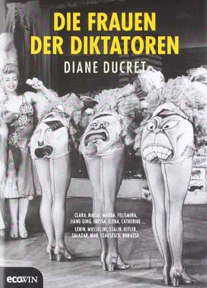 Die Frauen der Diktatoren de Diane Ducret