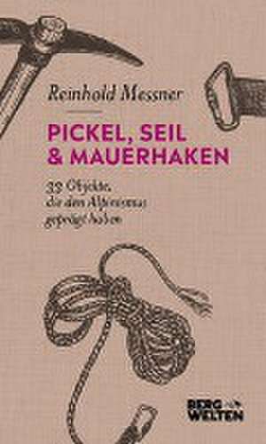 Pickel, Seil & Mauerhaken de Reinhold Messner