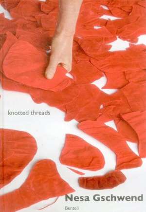 Knotted Threads: A Cultural Exchange with India de Nesa Gschwend