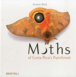 Moths of Costa Rica's Rainforest de Armin Dett