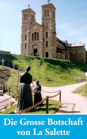 Die Grosse Botschaft von La Salette de Johannes M Höcht