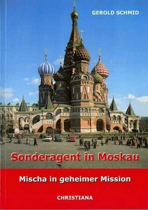 Sonderagent in Moskau de Gerold Schmid