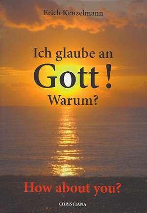 Ich glaube an Gott! Warum? de Erich Kenzelmann