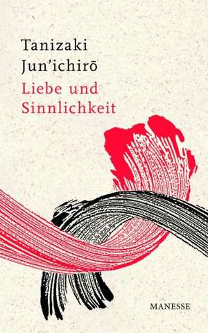 Liebe und Sinnlichkeit de Jun'ichiro Tanizaki