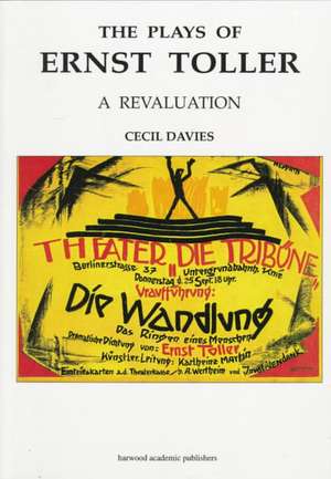 The Plays of Ernst Toller: A Revaluation de Cecil Davies