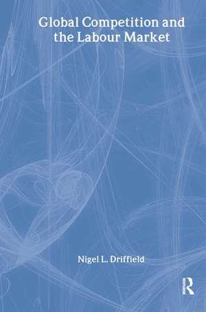 Global Competition and the Labour Market de Nigel Driffield