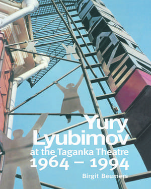 Yuri Lyubimov: Thirty Years at the Taganka Theatre de B. Beumers