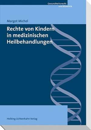 Rechte von Kindern in medizinischen Heilbehandlungen de Margot Michel