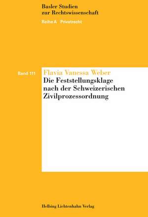 Die Feststellungsklage nach der Schweizerischen Zivilprozessordnung de Flavia Vanessa Weber