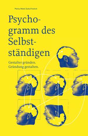 Psychogramm des Selbstständigen - Gestalter gründen. Gründung gestalten de Markus Nebel