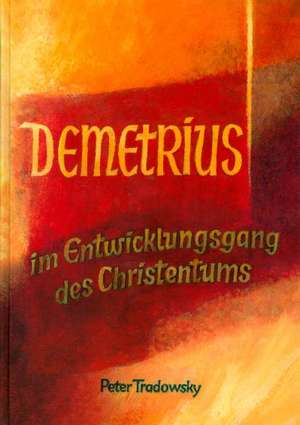 Demetrius im Entwicklungsgang des Christentums de Peter Tradowsky