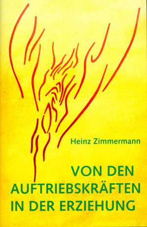 Von den Auftriebskräften in der Erziehung de Heinz Zimmermann