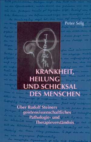 Krankheit, Heilung und Schicksal des Menschen de Peter Selg