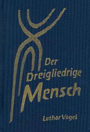 Der dreigliedrige Mensch de Lothar Vogel