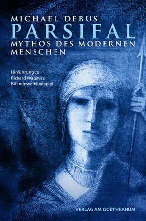 Parsifal - Mythos des modernen Menschen de Michael Debus