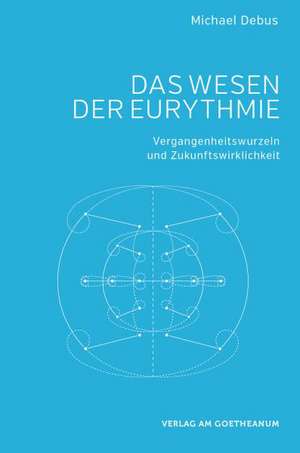 Das Wesen der Eurythmie de Michael Debus