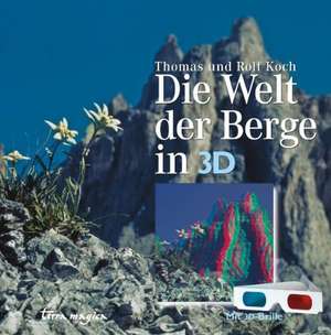 Die Welt der Berge in 3-D de Thomas Koch