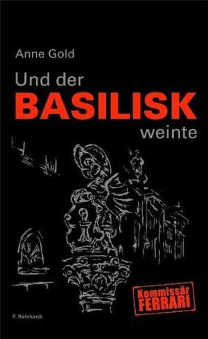 Und der Basilisk weinte de Anne Gold