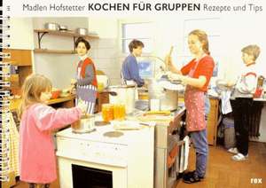 Kochen für Gruppen - Rezepte und Tipps de Madlen Hofstetter Zangger