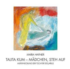 Talita kum - Mädchen, steh auf de Maria Hafner