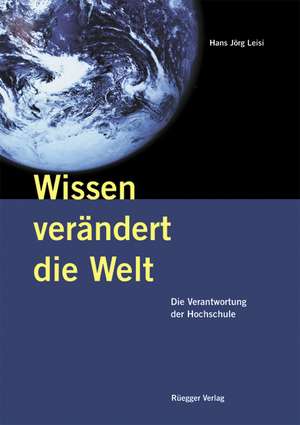 Wissen verändert die Welt de Hans Jörg Leisi