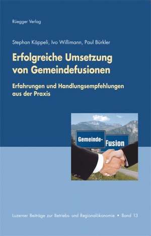 Erfolgreiche Umsetzung von Gemeindefusionen de Stephan Käppeli