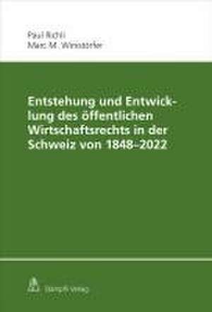 Entstehung und Entwicklung des öffentlichen Wirtschaftsrechts in der Schweiz von 1848 - 2022 de Paul Richli