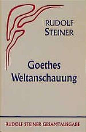 Goethes Weltanschauung de Rudolf Steiner