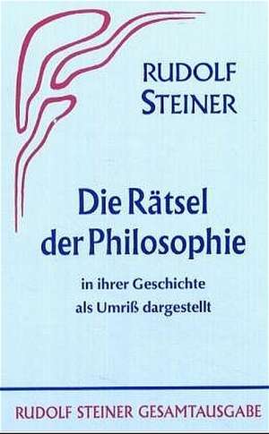 Das Rätsel der Philosophie in ihrer Geschichte als Umriss dargestellt de Rudolf Steiner