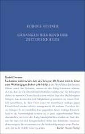 Gedanken während der Zeit des Krieges (1915) und weitere Texte zum Weltgeschehen (1917-1921) de Rudolf Steiner