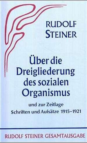 Aufsätze über die Dreigliederung des sozialen Organismus und zur Zeitlage 1915-1921 de Rudolf Steiner