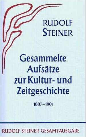 Gesammelte Aufsätze zur Kultur- und Zeitgeschichte 1887 bis 1901 de Rudolf Steiner