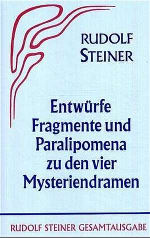 Entwürfe, Fragmente und Paralipomena zu den vier Mysteriendramen de Rudolf Steiner