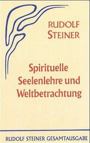 Spirituelle Seelenlehre und Weltbetrachtung de Rudolf Steiner