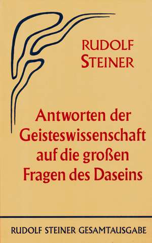 Antworten der Geisteswissenschaft auf die grossen Fragen des Daseins de Rudolf Steiner