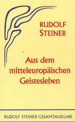 Aus dem mitteleuropäischen Geistesleben de Rudolf Steiner